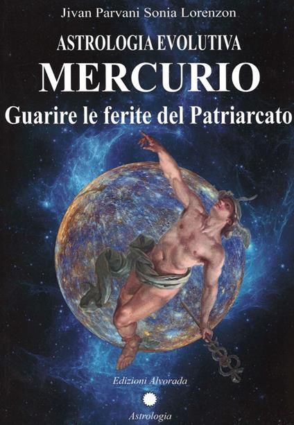 Astrologia evolutiva. Mercurio. Guarire le ferite del patriarcato - Sonia Jivan Parvani Lorenzon - copertina
