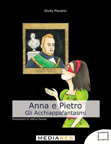 Anna e Pietro. Gli acchiappafantasmi - Giulia Piovano - copertina