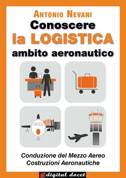 Conoscere la logistica. Opzione aereo. Per il secondo biennio degli Ist. tecnici, settore tecnologico, indirizzo trasporti e logistica - Antonio Nevani - ebook