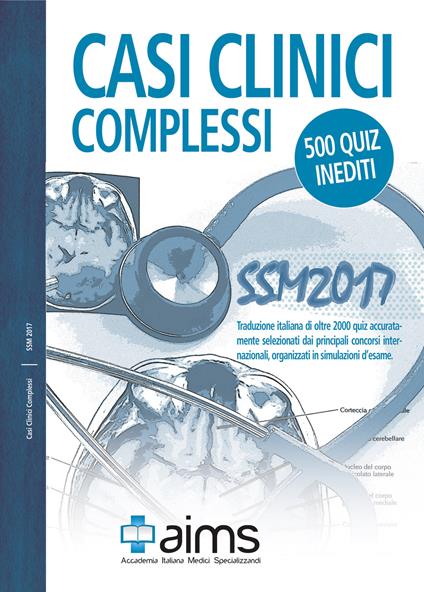 Casi clinici complessi. SSM 2017. 500 quiz inediti. Ediz. speciale - Michela Censi,Giulia Greco,Amirhassankhani Sasan - copertina