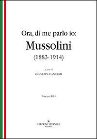 Ora, di me parlo io. Mussolini (1883-1914) - Giuseppe Cancemi - copertina