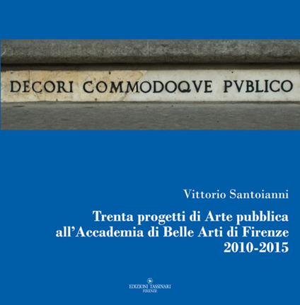 Trenta progetti di arte pubblica all'Accademia di belle arti di Firenze 2010-2015 - Vittorio Santoianni - copertina