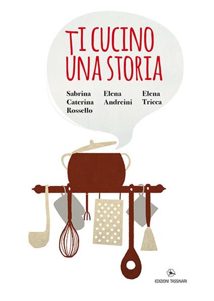 Ti cucino una storia - Sabrina Caterina Rossello,Elena Andreini - copertina