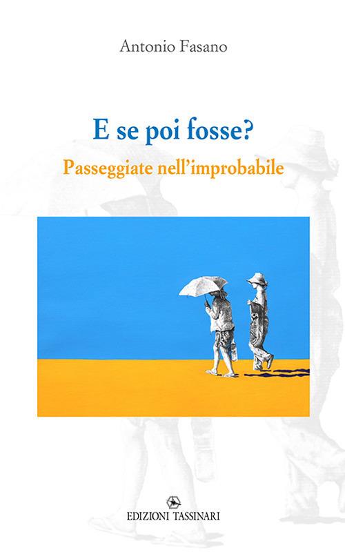 E se poi fosse? Passeggiate nell’improbabile - Antonio Fasano - copertina