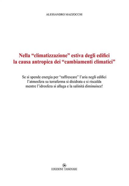 Nella «climatizzazione» estiva degli edifici la causa antropica dei «cambiamenti climatici». Se si spende energia per «raffrescare» l’aria negli edifici l’atmosfera su terraferma si disidrata e si riscalda mentre l’idrosfera si allaga e la salinità diminuisce! - Alessandro Mazzocchi - copertina