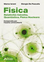 Fisica. Relatività ristretta, quantistica, fisica nucleare. Compendio per l'esame universitario. Per le Scuole superiori