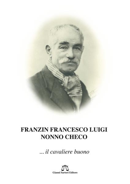 Franzin Francesco Luigi. Nonno Checo... il cavaliere buono - copertina