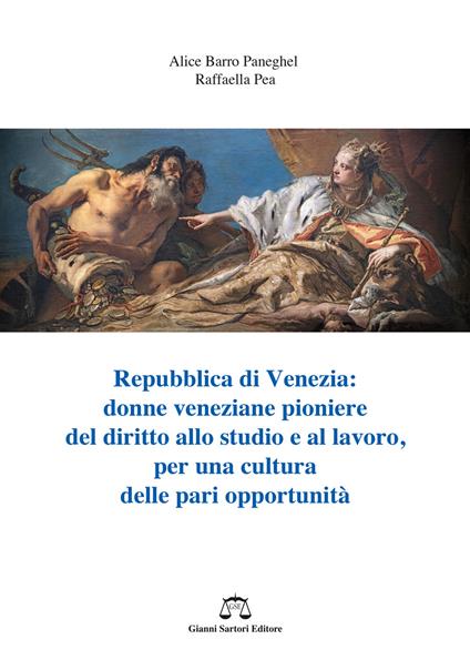 Repubblica di Venezia. Donne veneziane pioniere del diritto allo studio e al lavoro, per una cultura delle pari opportunità - Alice Barro Paneghel,Raffaella Pea - copertina