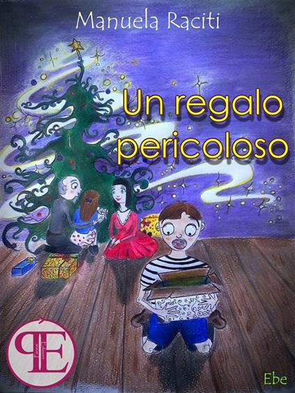 Un regalo pericoloso - Manuela Raciti,Valentina Maniezzo - ebook
