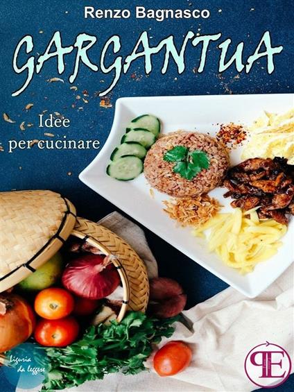 Gargantua. Idee per cucinare - Renzo Bagnasco - ebook