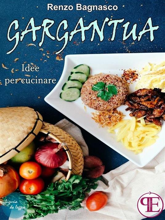 Gargantua. Idee per cucinare - Renzo Bagnasco - ebook