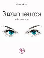 Guardami negli occhi... e altri racconti neri