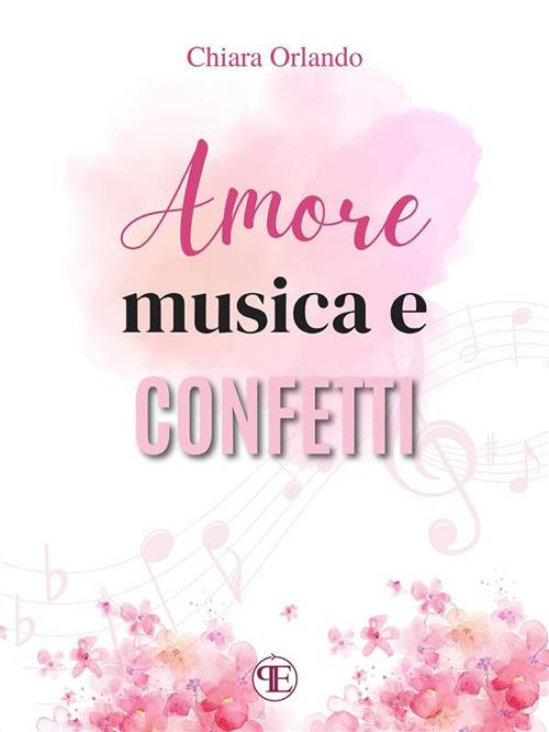 Amore, musica e confetti - Chiara Orlando - ebook