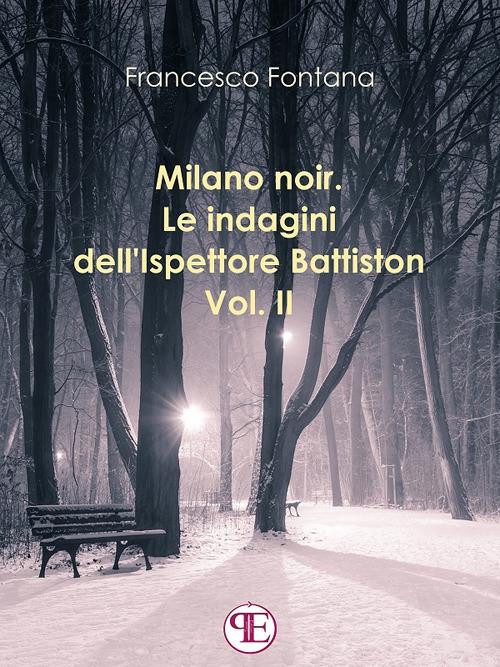 Milano noir. Le indagini dell'ispettore Battiston. Vol. 2 - Francesco Fontana - ebook