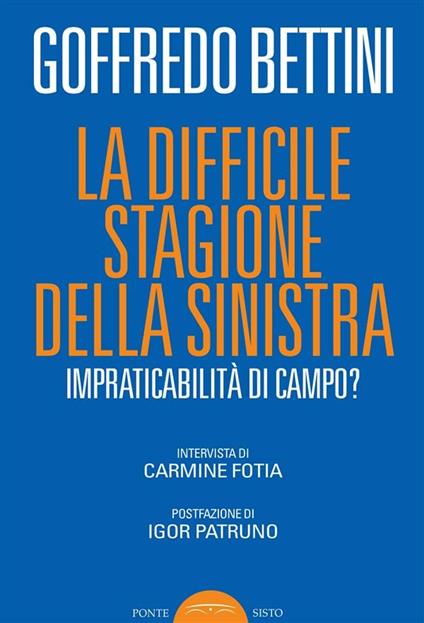 La difficile stagione della sinistra. Impraticabilità di campo? - Goffredo Bettini,C. Fotia - ebook