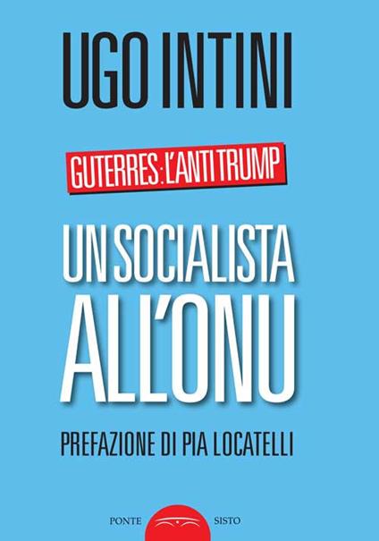 Un socialista all'ONU. Guterres: l'anti Trump - Ugo Intini - copertina