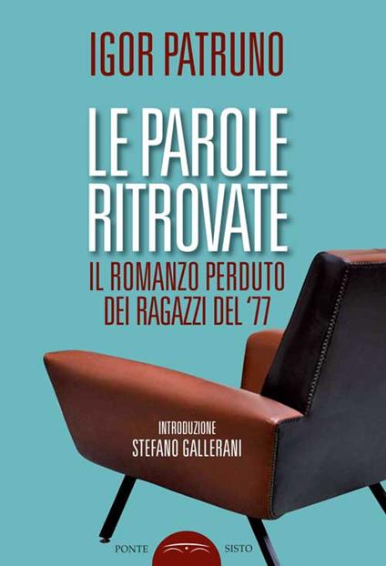 Le parole ritrovate. Il romanzo perduto dei ragazzi del '77 - Igor Patruno - copertina