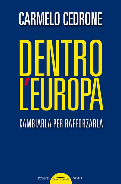Dentro l'Europa. Cambiarla per rafforzarla - Carmelo Cedrone - copertina