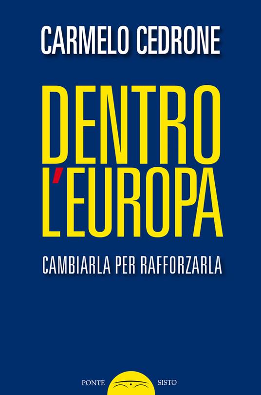Dentro l'Europa. Cambiarla per rafforzarla - Carmelo Cedrone - copertina