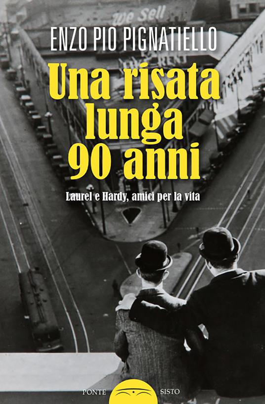Una risata lunga 90 anni. Laurel e Hardy, amici per la vita - Enzo Pio Pignatiello - copertina