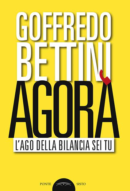 Agorà. L'ago della bilancia sei tu - Goffredo Bettini - copertina