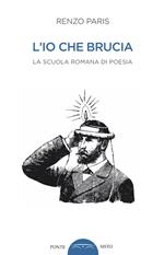 L'io che brucia. La scuola romana di poesia