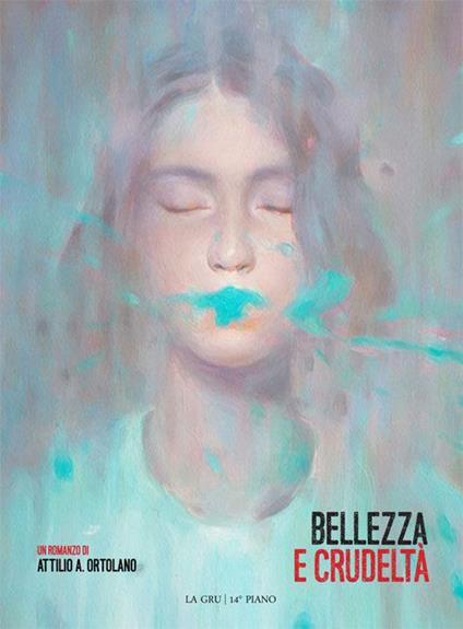 Bellezza e crudeltà - Attilio A. Ortolano - copertina