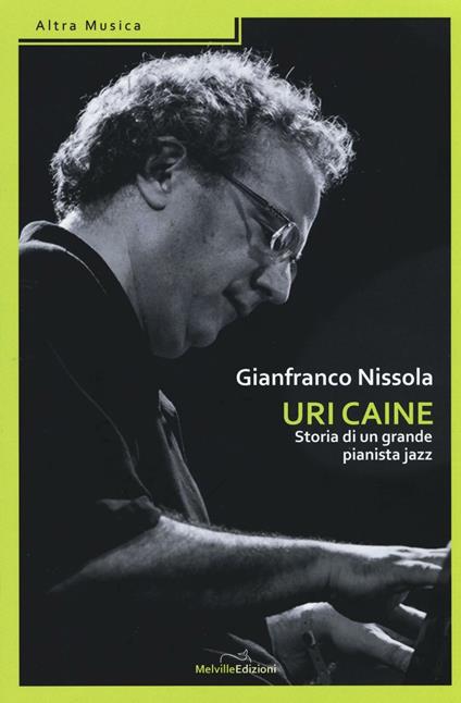 Uri Caine. Storia di un grande pianista jazz - Gianfranco Nissola - copertina