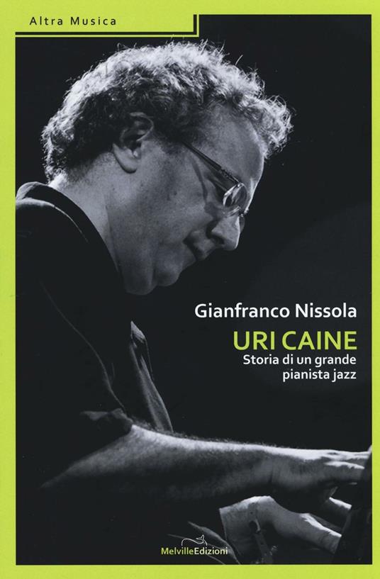 Uri Caine. Storia di un grande pianista jazz - Gianfranco Nissola - copertina
