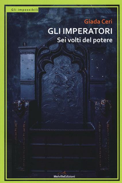 Gli imperatori. Sei volti del potere - Giada Ceri - copertina