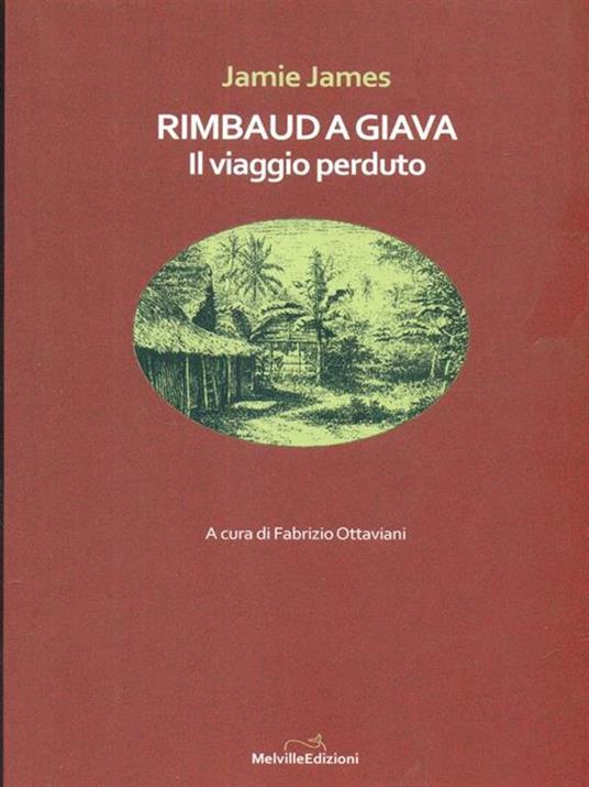 Rimbaud a Giava. Il viaggio perduto - Jamie James - 2