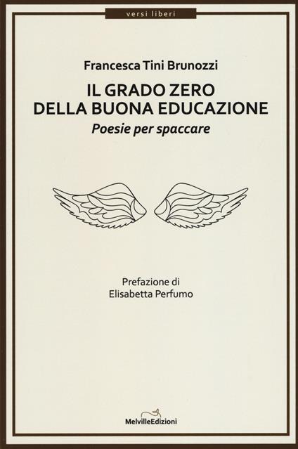 Il grado zero della buona educazione. Poesie per spaccare - Francesca Tini Brunozzi - copertina
