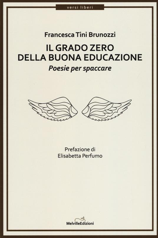 Il grado zero della buona educazione. Poesie per spaccare - Francesca Tini Brunozzi - copertina