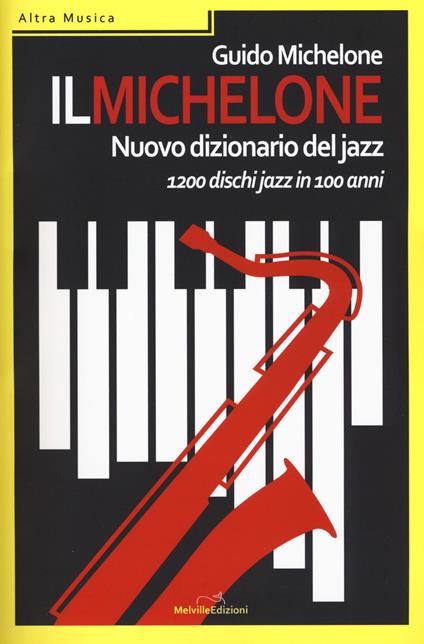 Il Michelone. Nuovo dizionario del jazz. 1200 dischi jazz in 100 anni - Guido Michelone - copertina