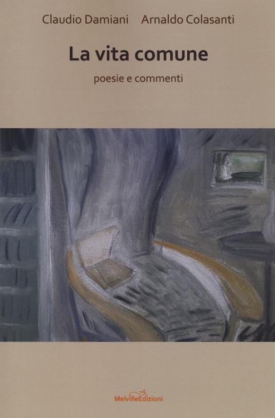 La vita comune. Poesie e commenti - Arnaldo Colasanti,Claudio Damiani - copertina