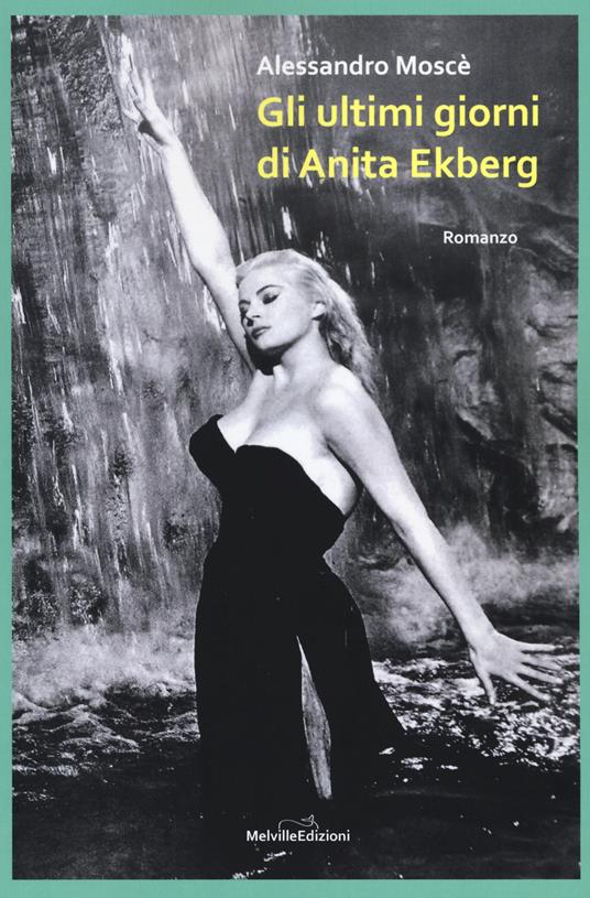 Gli ultimi giorni di Anita Ekberg - Alessandro Moscè - copertina