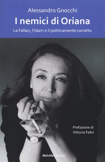 I nemici di Oriana. La Fallaci, l'islam e il politicamente corretto - Alessandro Gnocchi - copertina