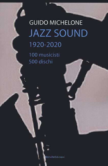 Jazz sound. 1920-2020. 100 musicisti 500 dischi - Guido Michelone - copertina