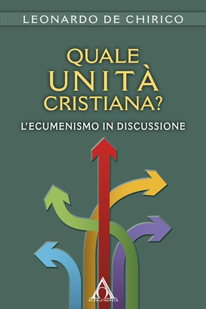 Quale unità cristiana? L'ecumenismo in discussione - Leonardo De Chirico - copertina