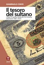 Il tesoro del sultano. L'Italia, le grandi potenze e le finanze ottomane 1881-1914