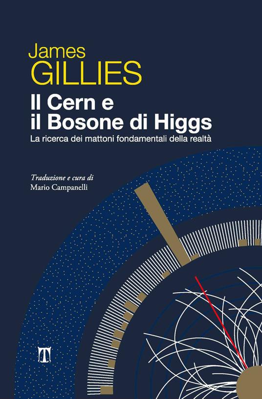 Il CERN e il bosone di Higgs. La ricerca dei mattoni fondamentali della realtà - James Gillies - copertina