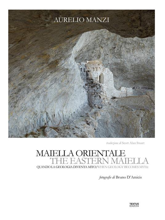 Maiella orientale. Quando la geologia diventa mito-The Eastern Maiella. When geology becomes myth. Ediz. bilingue - Aurelio Manzi - copertina