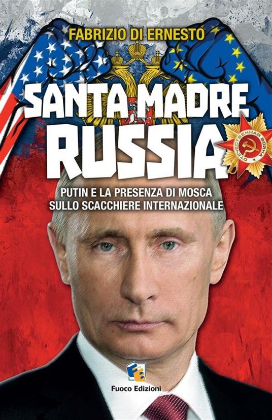 Santa madre Russia. Putin e la presenza di Mosca sullo scacchiere - Fabrizio Di Ernesto - ebook