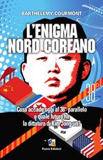 L' enigma nord-coreano. Cosa accade oggi al 38° parallelo e quale futuro ha la dittatura di Kim Jong-un