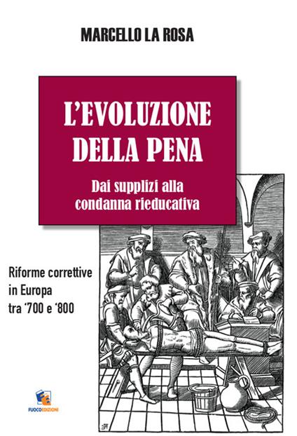 L' evoluzione della pena. Dai supplizi alla condanna rieducativa - Marcello La Rosa - copertina