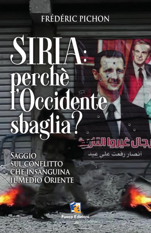 Siria: perché l'Occidente sbaglia? Saggio sul conflitto che insaguina il Medio Oriente - Frédéric Pichon - copertina