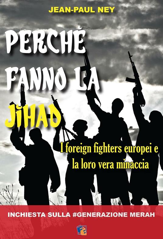 Perché fanno la Jihad. I foreign fighters europei e la loro vera minaccia - Jean-Paul Ney - copertina