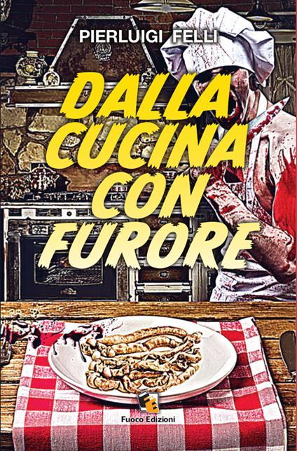 Dalla cucina con furore - Pierluigi Felli,Robero Orrù - ebook