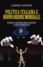 Politica italiana e nuovo ordine mondiale. Vizi e misteri della nostra classe dirigente