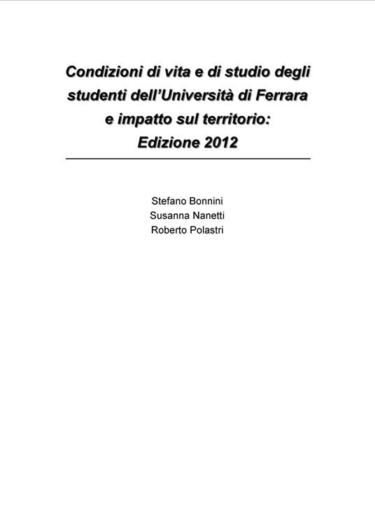 Condizioni di vita e di studio degli studenti dell'Università di Ferrara e impatto sul territorio: edizione 2012 - Stefano Bonnini,Susanna Nanetti,Roberto Polastri - copertina